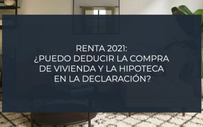 Renta 2021: ¿Puedo deducir la compra de vivienda y la hipoteca en la declaración?