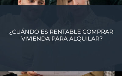 ¿Cuándo es rentable comprar vivienda para alquilar?