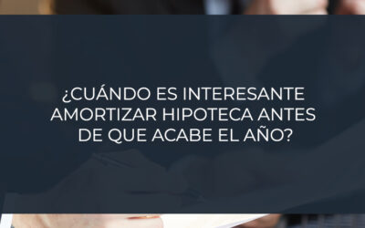 ¿Cuándo es interesante amortizar hipoteca antes de que acabe el año?