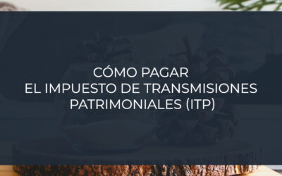 Cómo pagar  el Impuesto de Transmisiones  Patrimoniales (ITP)