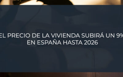 El precio de la vivienda subirá un 9% en España hasta 2026