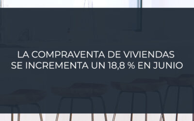 La compraventa de viviendas se incrementa un 18,8 % en junio