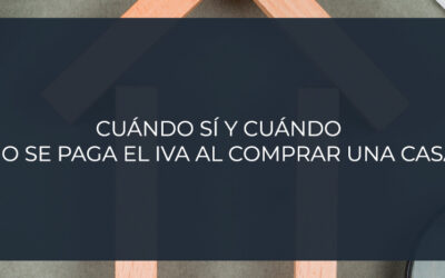 Cuándo sí y cuándo no se paga el IVA al comprar una casa