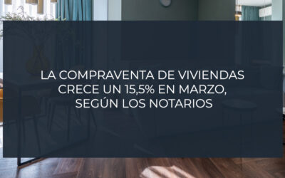 La compraventa de viviendas crece un 15,5% en marzo, según los notarios