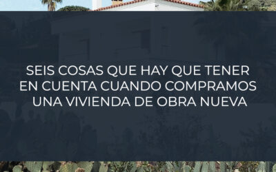 Seis cosas que hay que tener en cuenta cuando compramos una vivienda de obra nueva