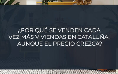 ¿Por qué se venden cada vez más viviendas en Cataluña, aunque el precio crezca?