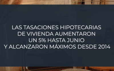 Las tasaciones hipotecarias de vivienda aumentaron un 5% hasta junio y alcanzaron máximos desde 2014