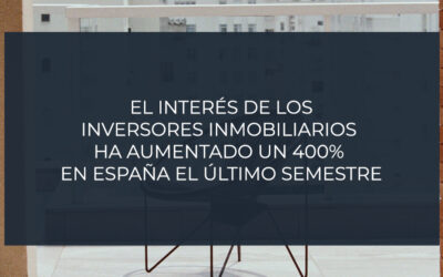 El interés de los inversores inmobiliarios ha aumentado un 400% en España el último semestre