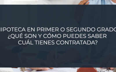 Hipoteca en primer o segundo grado: ¿qué son y cómo puedes saber cuál tienes contratada?