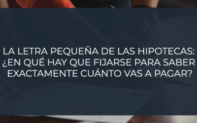La letra pequeña de las hipotecas: ¿en qué hay que fijarse para saber exactamente cuánto vas a pagar?