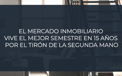 El mercado inmobiliario vive el mejor semestre en 15 años por el tirón de la segunda mano
