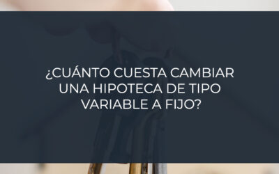 ¿Cuánto cuesta cambiar  una hipoteca de tipo  variable a fijo?