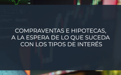Compraventas e hipotecas, a la espera de lo que suceda con los tipos de interés
