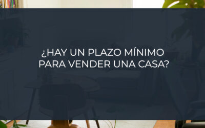 ¿Hay un plazo mínimo para vender una casa?