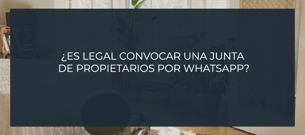 ¿Es legal convocar una junta de propietarios por whatsapp?
