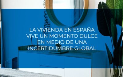 La vivienda en España vive un momento dulce en medio de una incertidumbre global
