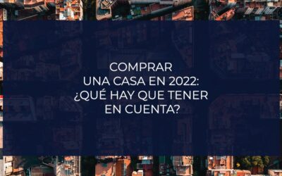Comprar una casa en 2022: ¿qué hay que tener en cuenta?