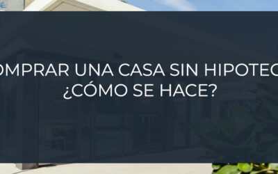 Comprar una casa sin hipoteca: ¿cómo se hace?