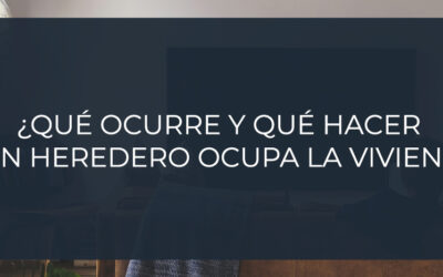 ¿Qué ocurre y qué hacer si un heredero ocupa la vivienda?