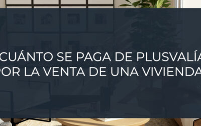 ¿Cuánto se paga de plusvalía por la venta de una vivienda?