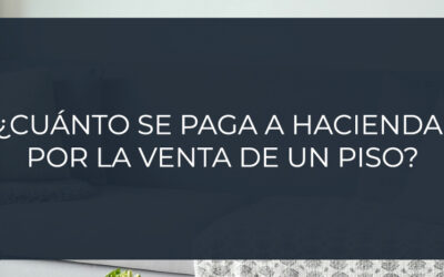 ¿Cuánto se paga a Hacienda por la venta de un piso?