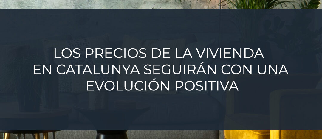 Los precios de la vivienda en Catalunya seguirán con una evolución positiva en un contexto de mayor moderación