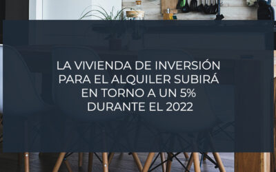La vivienda de inversión para el alquiler subirá en torno a un 5% durante el 2022