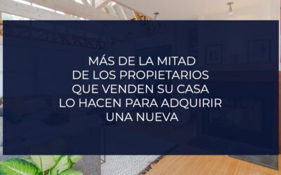 Más de la mitad de los propietarios que venden su casa lo hacen para adquirir una nueva