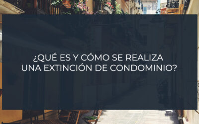 ¿Qué es y cómo se realiza una extinción de condominio?